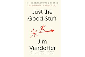Just the Good Stuff: No-BS Secrets to Success (No Matter What Life Throws at You)
