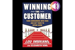 Winning the Customer: Turn Consumers into Fans and Get Them to Spend More