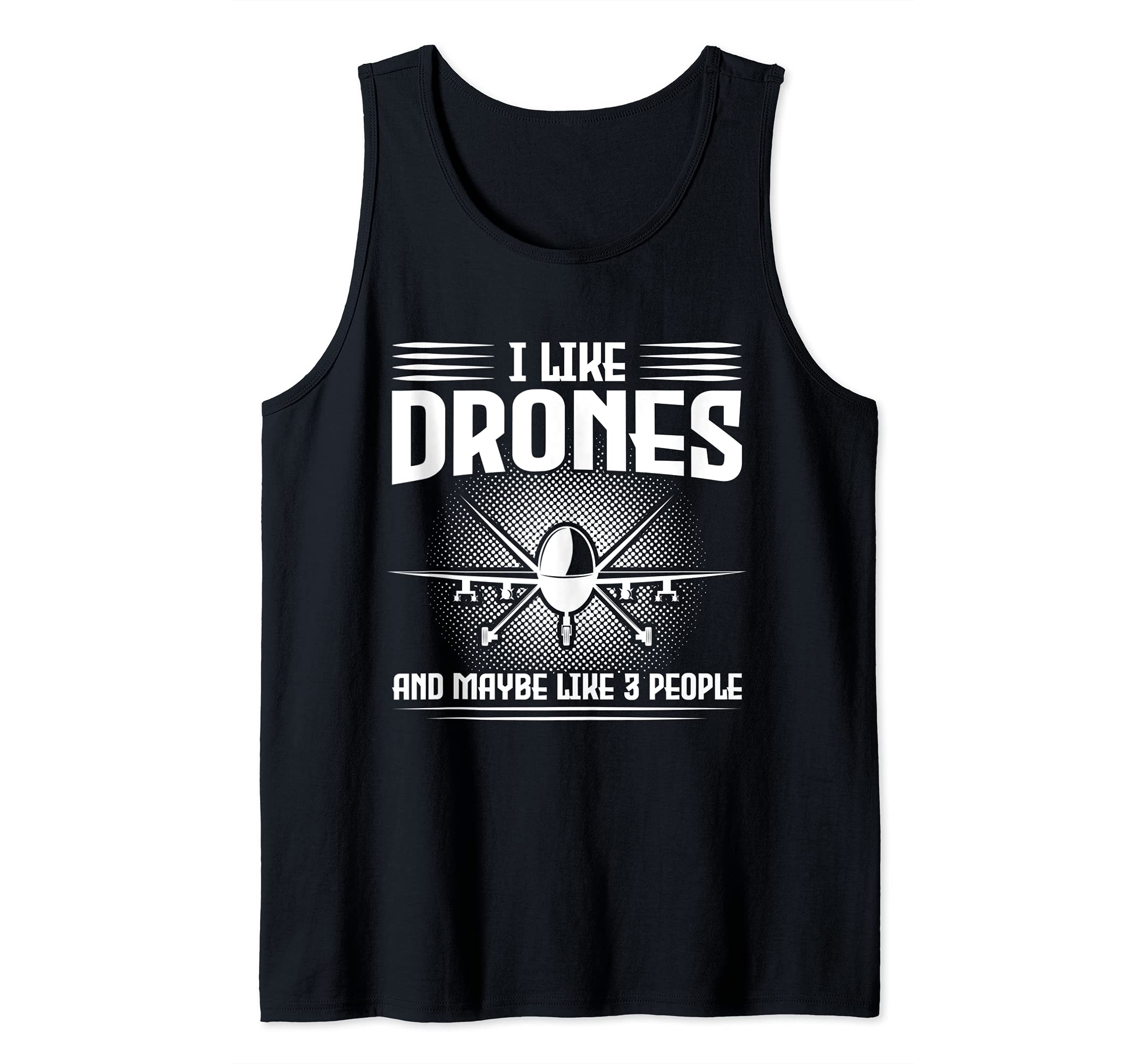 I like Drones and maybe like 3 people Drone Tank Top