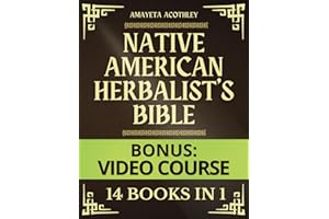 Native American Herbalist’s Bible - 14 Books in 1: 500+ Ancient Herbal Remedies to Improve Your Wellness Naturally. Create Your Own Herbal Dispensatory and Unleash the Secret Power of Plants