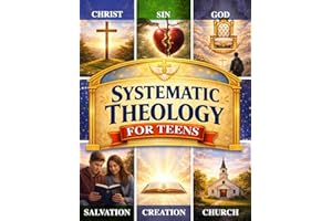 Systematic Theology for Teens: 52 Weekly Lessons Building Unshakeable Confidence in Christian Beliefs Through a Year-Long Pro