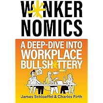 W*nkernomics: A Deep-Dive Into Workplace Bullsh*ttery: Schloeffel