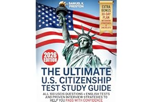 The Ultimate U.S. Citizenship Test Study Guide: Master All 100 USCIS Civics Questions with Practice Tests + Bonus Chapters on Interview Strategies, Checklists, Timelines, and Life After Citizenship