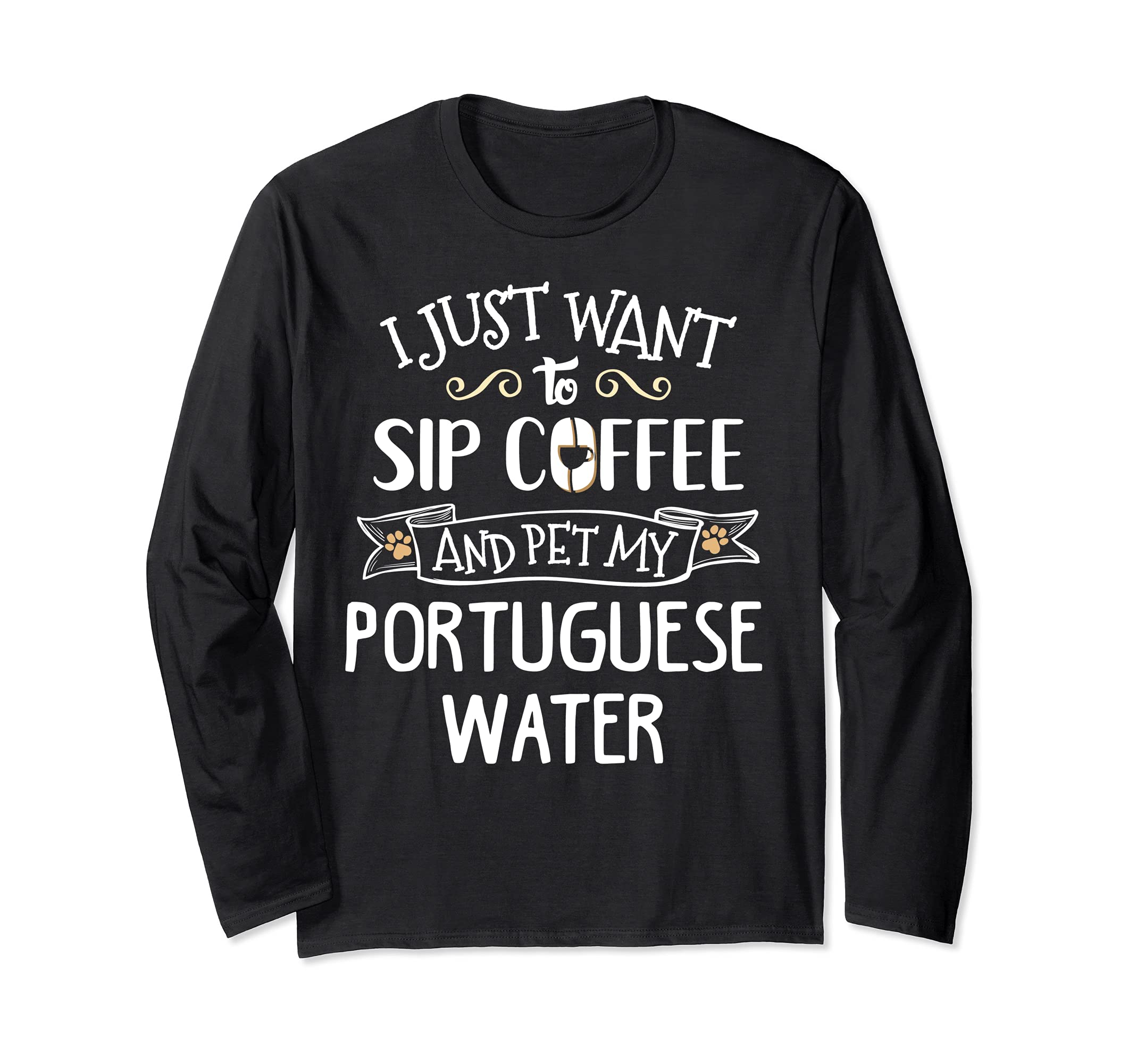 Portuguese Water Design Gift - Sip Coffee & Pet My Dog! Long Sleeve T-Shirt