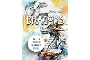 Literally just DRAGONS: Dragon Coloring Book - Over 75 Realistic Dragons to Color!