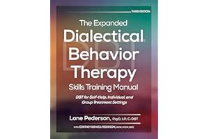 The Expanded Dialectical Behavior Therapy Skills Training Manual: DBT for Self-Help, Individual, and Group Treatment Settings
