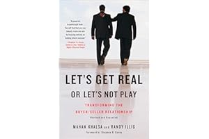 Let's Get Real or Let's Not Play: Transforming the Buyer/Seller Relationship