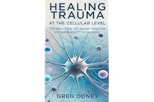 Healing Trauma at the Cellular Level: The role of the cell danger response in trauma and PTSD recovery