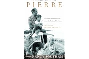 Pierre: Colleagues and Friends Talk about the Trudeau They Knew