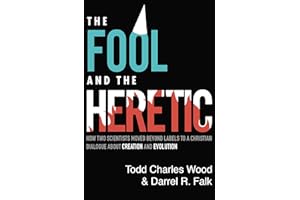 The Fool and the Heretic: How Two Scientists Moved beyond Labels to a Christian Dialogue about Creation and Evolution