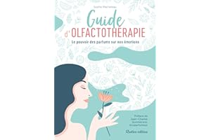 Guide d'olfactothérapie: Le pouvoir des parfums sur nos émotions (French Edition)