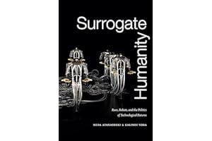 Surrogate Humanity: Race, Robots, and the Politics of Technological Futures