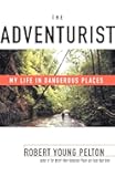 The Adventurist: My Life in Dangerous Places
