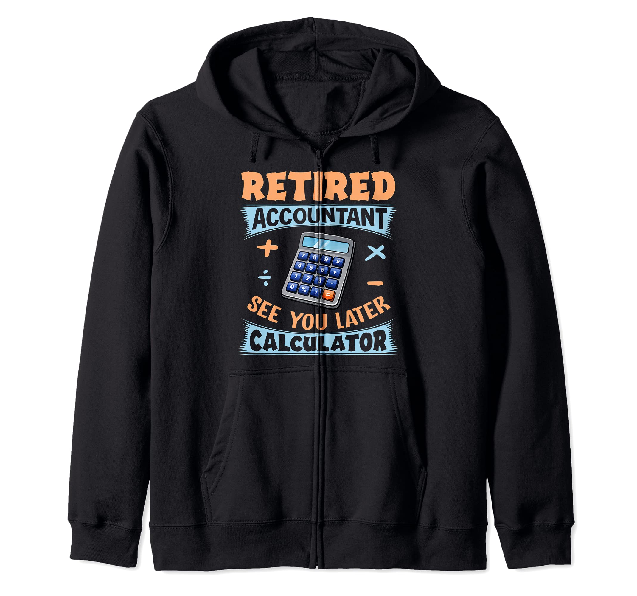 See You Later Calculator Accountant CPA Retirement Zip Hoodie