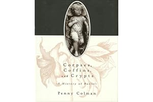Corpses, Coffins, and Crypts: A History of Burial