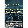 The Inside Guide to Building Your Own Gaming Computer