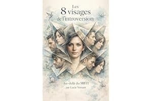Introvertis : Les huit visages de l'introversion: Au-delà du MBTI, le guide pratique pour faire de votre introversion une for