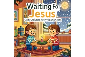 Waiting For Jesus: Cozy Advent Activities for Kids Ages 4-8