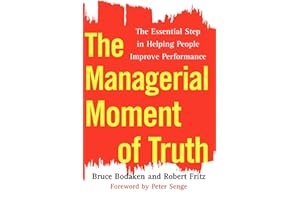 The Managerial Moment of Truth: The Essential Step in Helping People Improve Performance