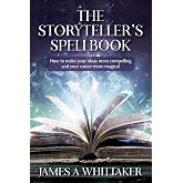 The Storyteller's Spellbook: How to make your ideas more compelling and your career more magical