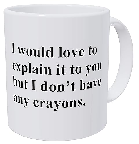 Wampumtuk I Would Explain It To You But I Don't Have Any Crayons. Teacher,  Einstein, Science. Funny Coffee Mug 11 Ounces Inspirational And  Motivational in Kenya | Whizz Coffee Mugs
