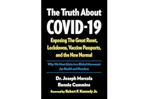 The Truth About COVID-19: Exposing The Great Reset, Lockdowns, Vaccine Passports, and the New Normal