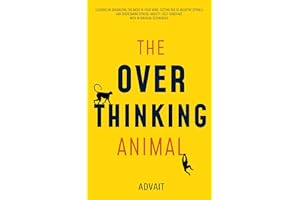 The Overthinking Animal: Lessons on Organizing the Mess in Your Mind, Getting Rid of Negative Spirals and Overcoming Stress, 