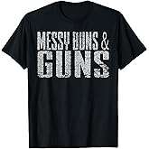 Messy Buns & Guns Funny T-Shirt
