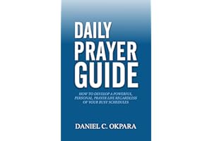 Daily Prayer Guide : How to Develop a Powerful, Personal, Prayer Life Regardless of Your Busy Schedules