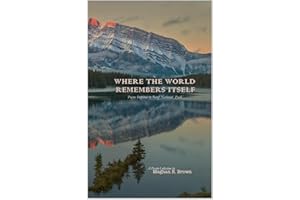 WHERE THE WORLD REMEMBERS ITSELF: Poems Inspired by Banff National Park