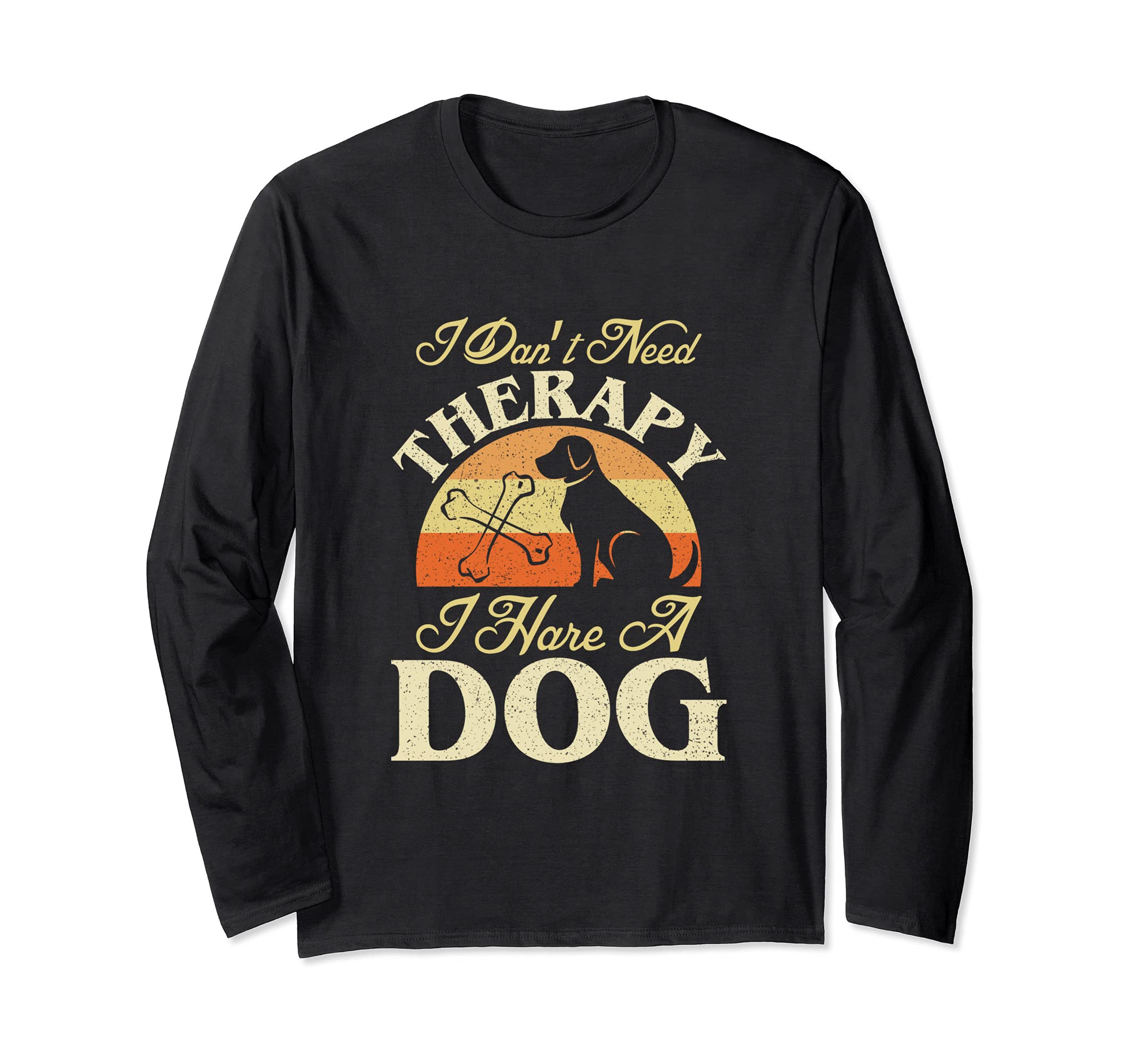 I Don't Need Therapy I Have A Dog Funny Gifts Long Sleeve T-Shirt