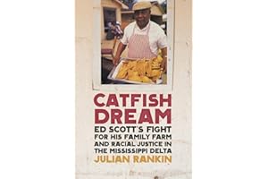 Catfish Dream: Ed Scott's Fight for His Family Farm and Racial Justice in the Mississippi Delta (Southern Foodways Alliance Studies in Culture, People, and Place)