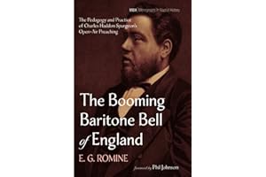The Booming Baritone Bell of England: The Pedagogy and Practice of Charles Haddon Spurgeon's Open-Air Preaching (Monographs in Baptist History)