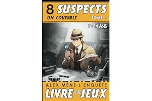 8 Suspects un coupable - Alex mène l’enquête: Livre de jeux d'enquêtes policières pour Enfant de 10 à 14 ans - Tome 1. Éveill