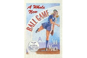 A Whole New Ball Game: The Story of the All-American Girls Professional Baseball League
