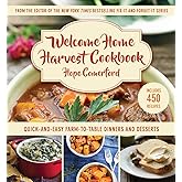 Welcome Home Harvest Cookbook: Quick-and-Easy Farm-to-Table Dinners and Desserts