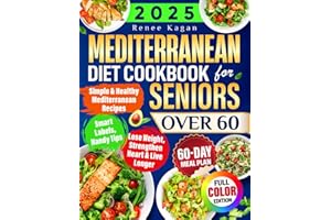 Mediterranean Diet Cookbook for Seniors Over 60: Simple & Healthy Mediterranean Recipes for 60+ to Lose Weight, Strengthen Heart & Live Longer, Incl. Smart Labels, Handy Tips & 60-Day Meal Plan