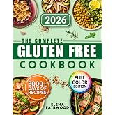 The Complete Gluten-Free Cookbook: 3000 Days of Quick and Flavorful Gluten-Free Recipes with Simple, Everyday Ingredients | Manage Celiac Disease Without Stress and Sacrifice