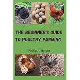 The beginner's guide to poultry farming: How to start a profitable chicken and turkey business