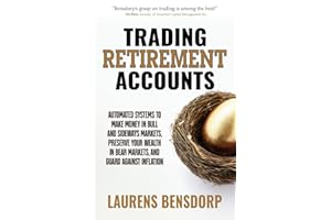 Trading Retirement Accounts: Automated Systems to Make Money in Bull and Sideways Markets, Preserve Your Wealth in Bear Marke