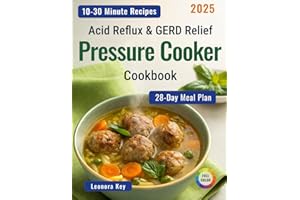 Acid Reflux & GERD Relief Pressure Cooker Cookbook: 28-Day Low-Acid Meal Plan to Soothe Heartburn, Gastritis & Ulcer Discomfort and Support Gut Health — Quick & Easy 30-Minute Recipes for Busy People