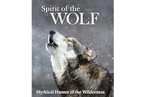 Spirit of the Wolf: Mythical Hunter of the Wilderness