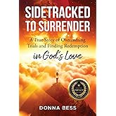 Sidetracked to Surrender: A True Story of Overcoming Trials and Finding Redemption in God’s Love