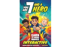 You Are 7 and a Hero! Interactive Inspiring Stories for 7 Year Old Boys: Motivating Short Stories With Badge Challenges To Boost Confidence, Courage and Real-Life Skills (Educational Books for Kids)
