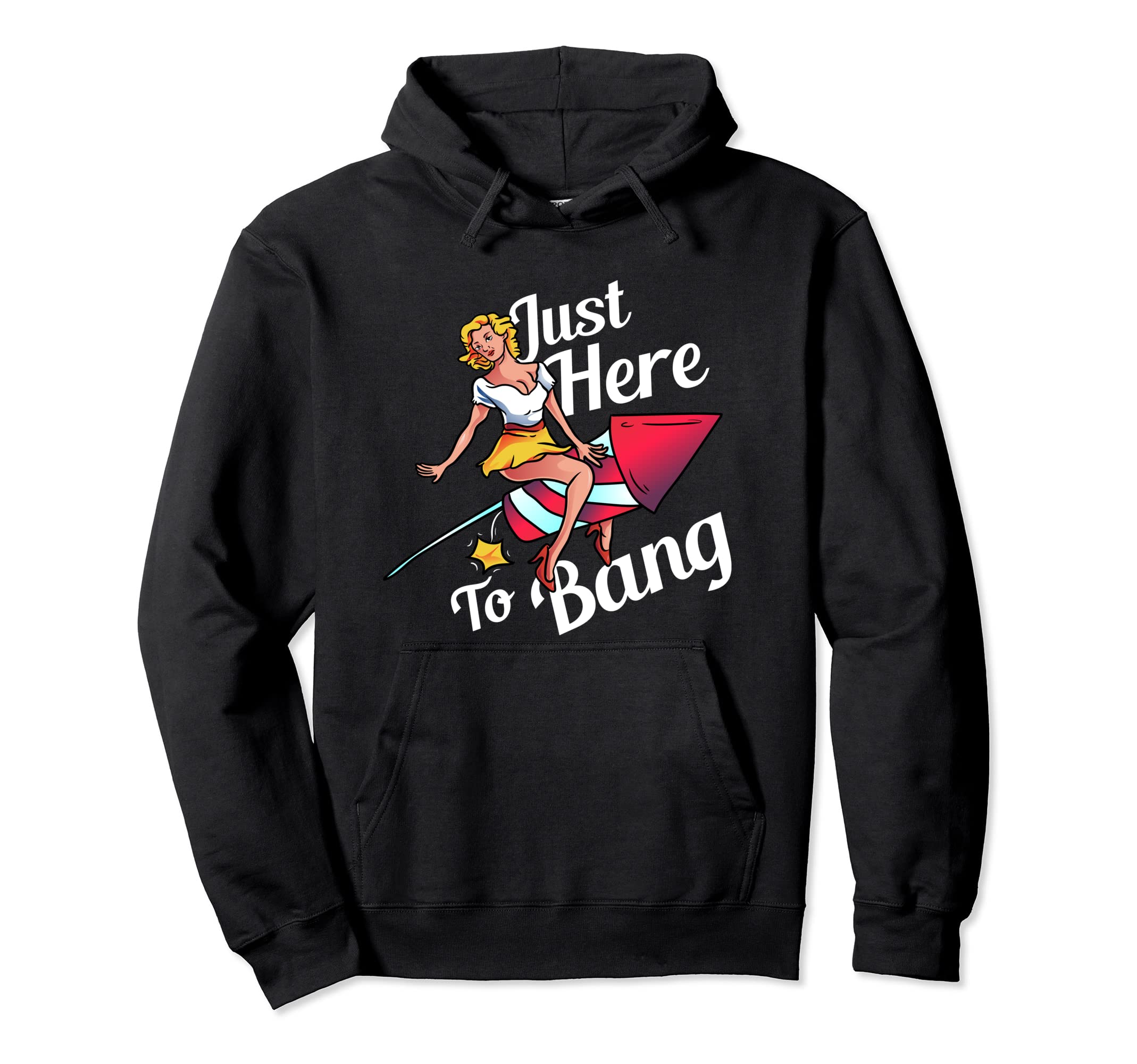 4th of July Party Outfit Funny - Just Here to Bang Pullover Hoodie