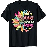 Do More of What Makes You Happy Positive Quotes Flower Gifts T-Shirt