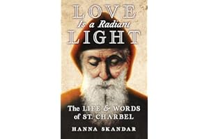 Love is a Radiant Light: The Life & Words of Saint Charbel