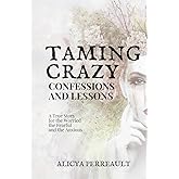 Taming Crazy: Confessions and Lessons