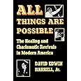 All Things Are Possible: The Healing and Charismatic Revivals in Modern America