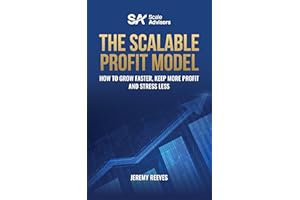 The Scalable Profit Model: How to Grow Faster, Keep More Profit and Stress Less